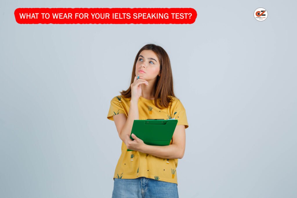 WHAT TO WEAR FOR YOUR IELTS SPEAKING TEST? 1 WHAT TO WEAR FOR YOUR IELTS SPEAKING TEST?