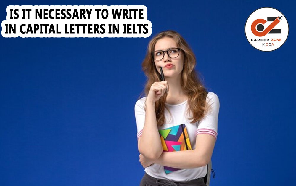 IS IT NECESSARY TO WRITE IN CAPITAL LETTERS IN IELTS