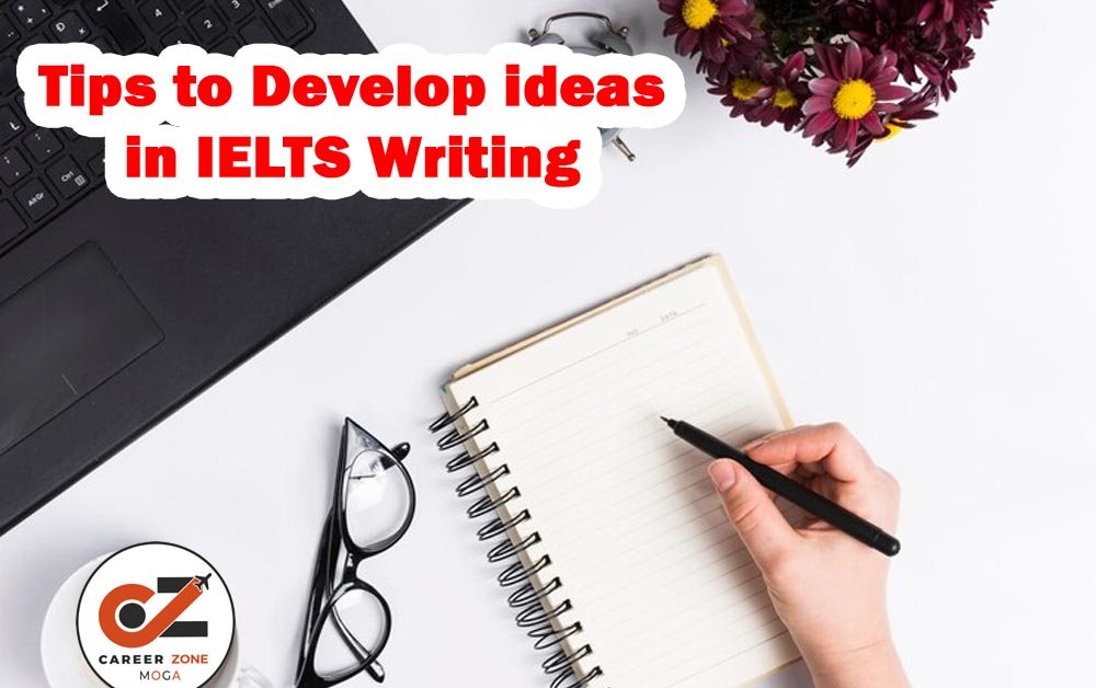 TIPS TO DEVELOP IDEAS IN IELTS WRITING