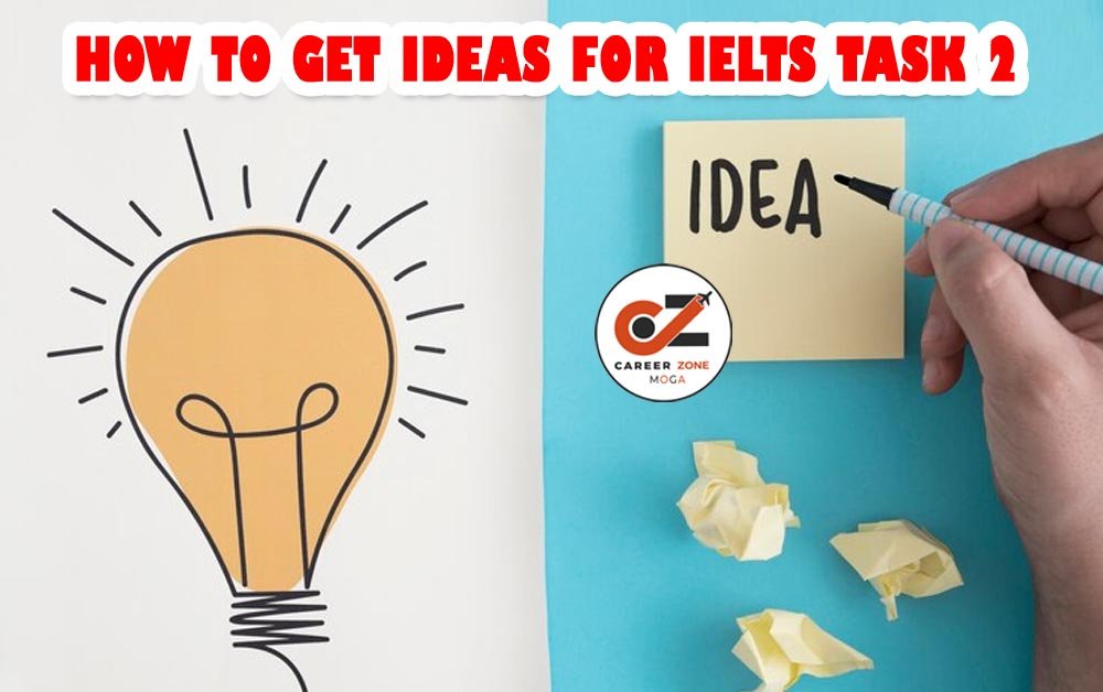 HOW TO GET IDEAS FOR IELTS TASK 2