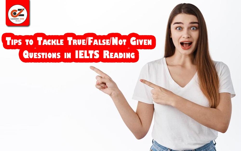 Tips to Tackle True/False/Not Given Questions in IELTS Reading