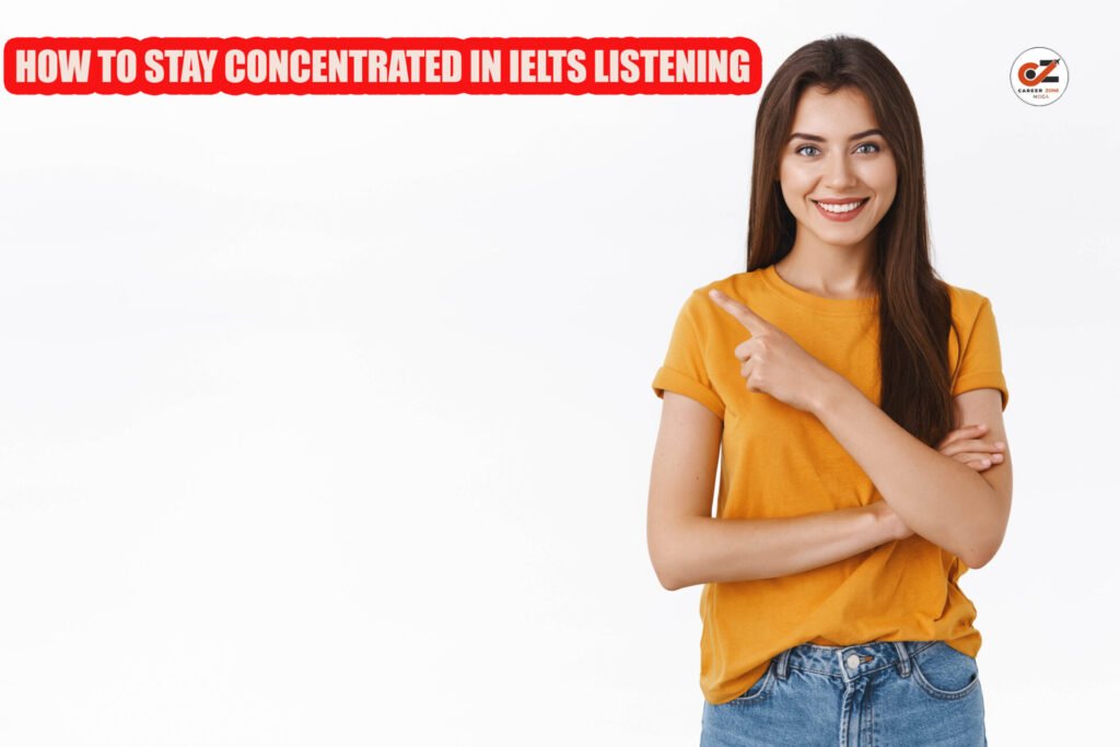HOW TO STAY CONCENTRATED IN IELTS LISTENING 1 HOW TO STAY CONCENTRATED IN IELTS LISTENING