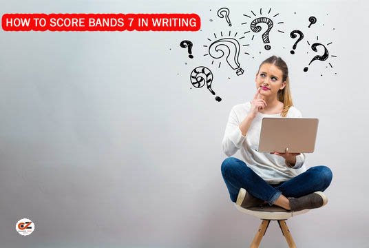 HOW TO SCORE BANDS 7 IN WRITING