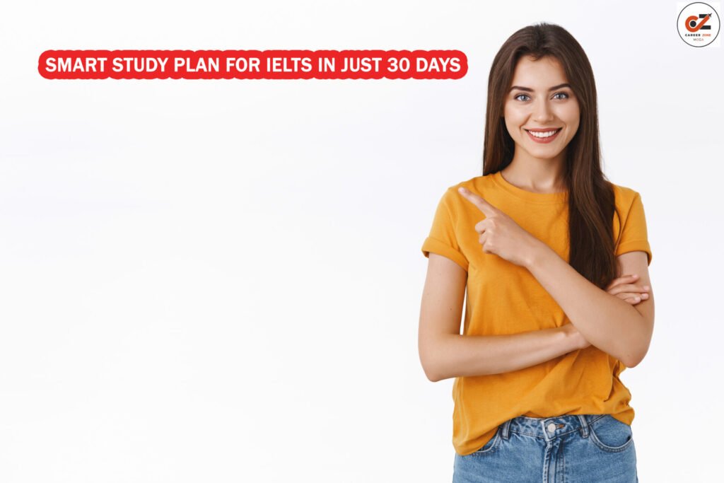 Smart Study Plan for IELTS in Just 30 Days 1 Smart Study Plan for IELTS in Just 30 Days