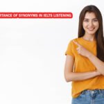 The Importance of Synonyms in IELTS LISTENING 2 The Importance of Synonyms in IELTS LISTENING