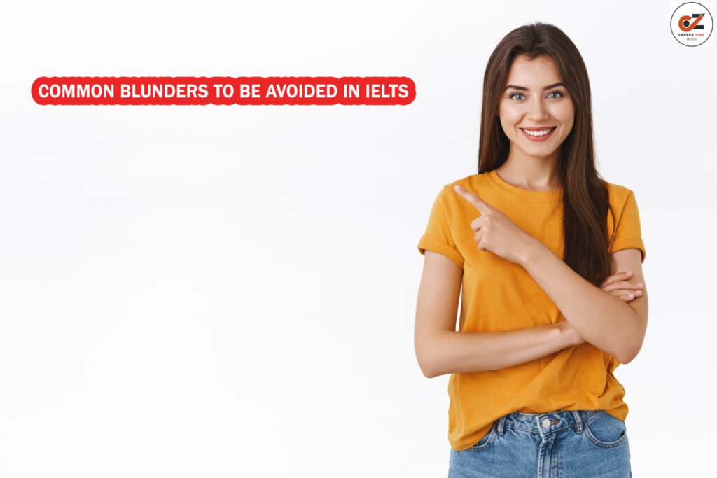 COMMON BLUNDERS TO BE AVOIDED IN IELTS 